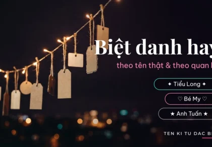 Biệt danh hay: 7 cách đặt theo tên thật và theo quan hệ