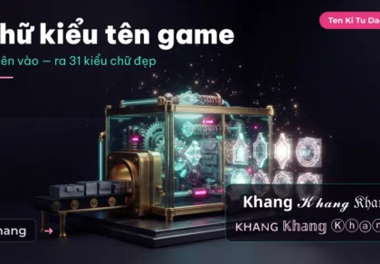 Chữ kiểu tên game: gõ tên, chép ngay 31 kiểu chữ đẹp