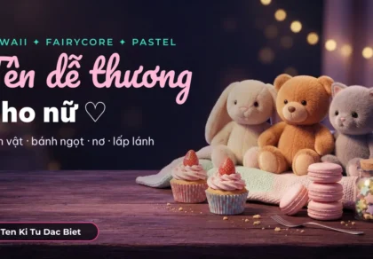 Tên dễ thương cho nữ: tên game cute kiểu kawaii, fairycore
