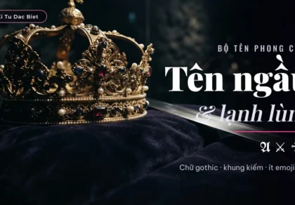 Tên ngầu và lạnh lùng: bộ tên cho người muốn nhìn là nhớ